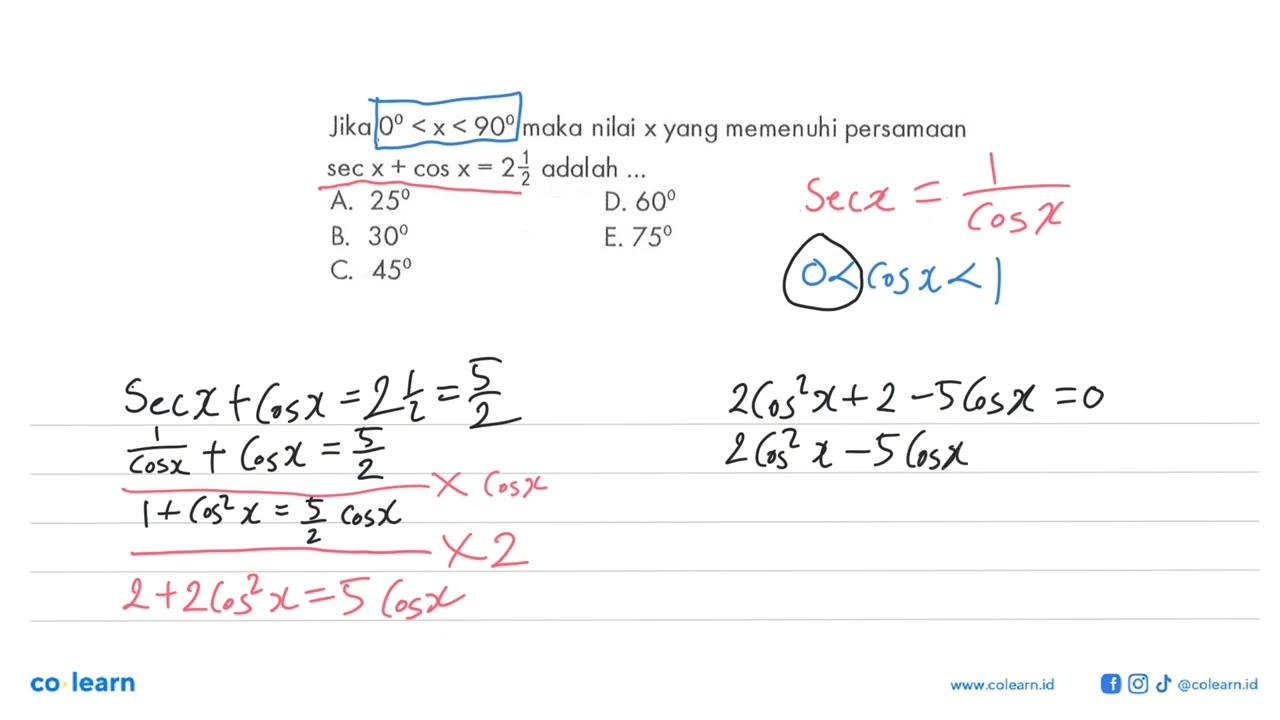 Jika 0<x<90 maka nilai x yang memenuhi persamaan sec x+cos