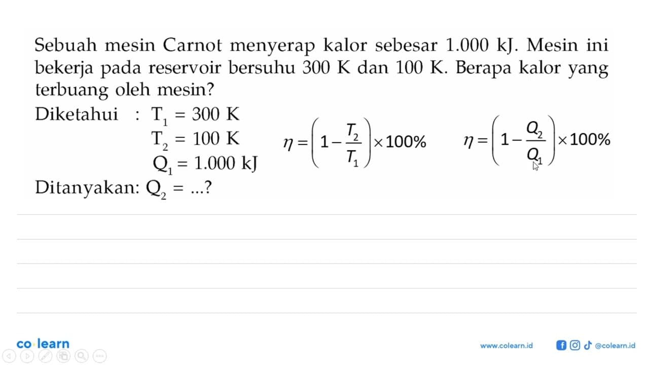 Sebuah mesin Carnot menyerap kalor sebesar 1.000 kJ. Mesin