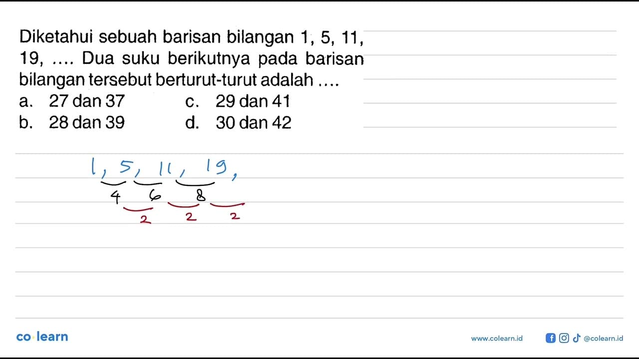 Diketahui sebuah barisan bilangan 1, 5, 11, 19, .... Dua