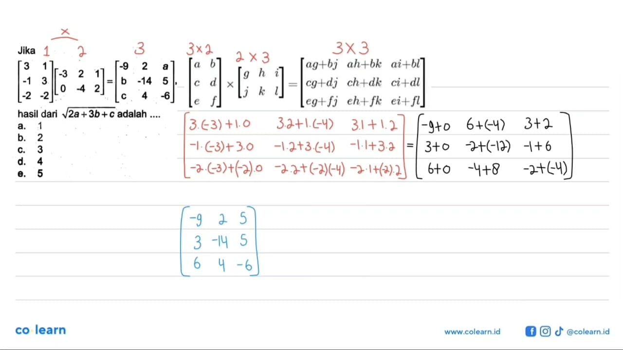 Jika (3 1 -1 3 -2 -2)(-3 2 1 0 -4 2)=(-9 2 a b -14 5 c 4