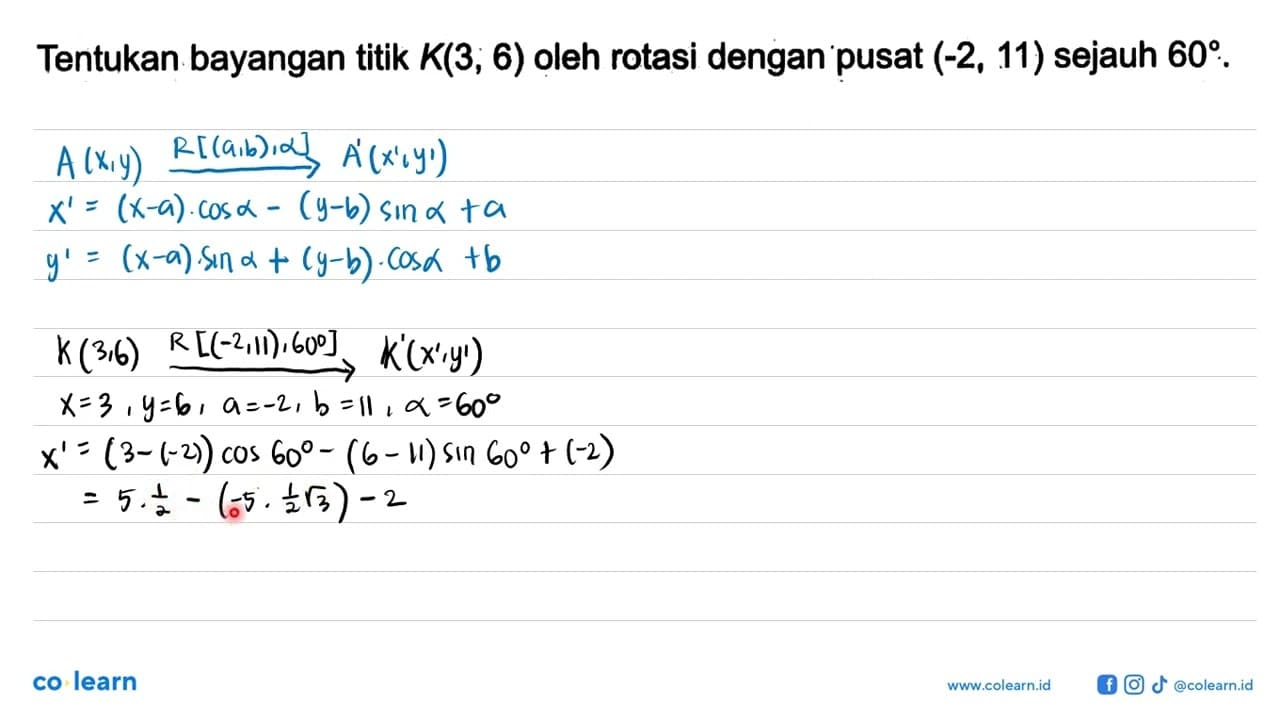 Tentukan bayangan titik K(3, 6) oleh rotasi dengan pusat