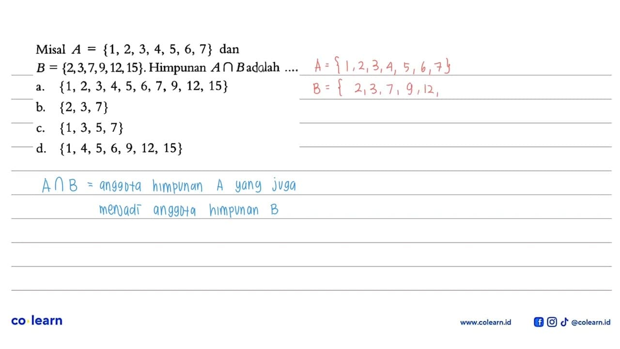 Misal A = {1,2, 3, 4, 5, 6, 7} dan = B = {2,3,7,9,12,15}.