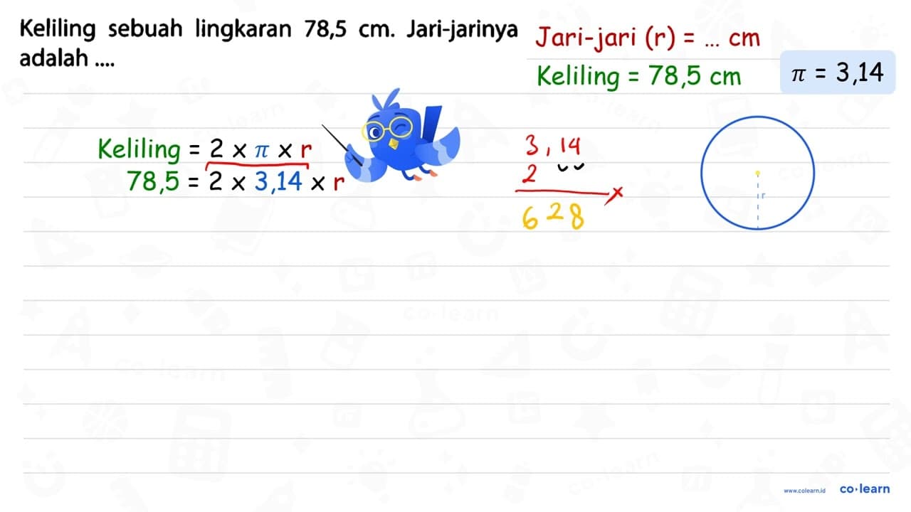 Keliling sebuah lingkaran 78,5 cm . Jari-jarinya adalah