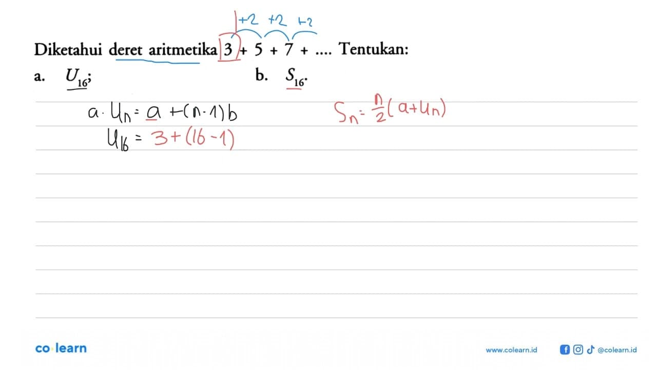Diketahui deret aritmetika 3+5+7+... Tentukan:a. U16 b. S16