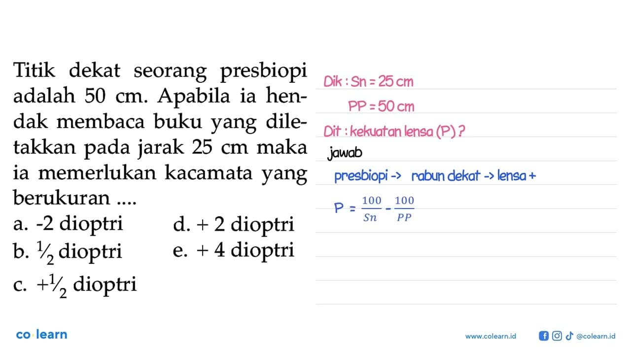 Titik dekat seorang presbiopi adalah 50 cm . Apabila ia