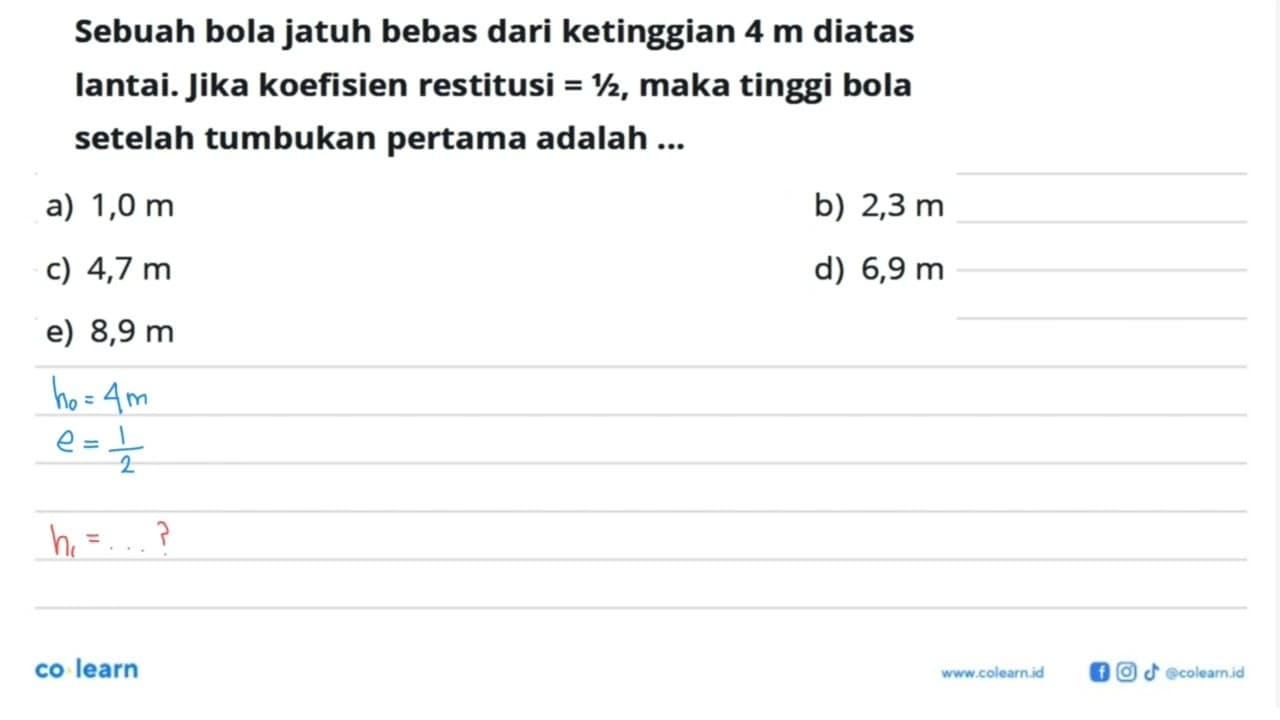 Sebuah bola jatuh bebas dari ketinggian 4 m diatas Iantai.