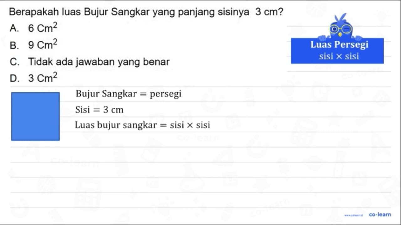 Berapakah luas Bujur Sangkar yang panjang sisinya 3 cm ? A.