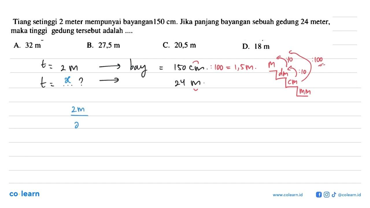 Tiang setinggi 2 meter mempunyai bayangan 150 cm. Jika