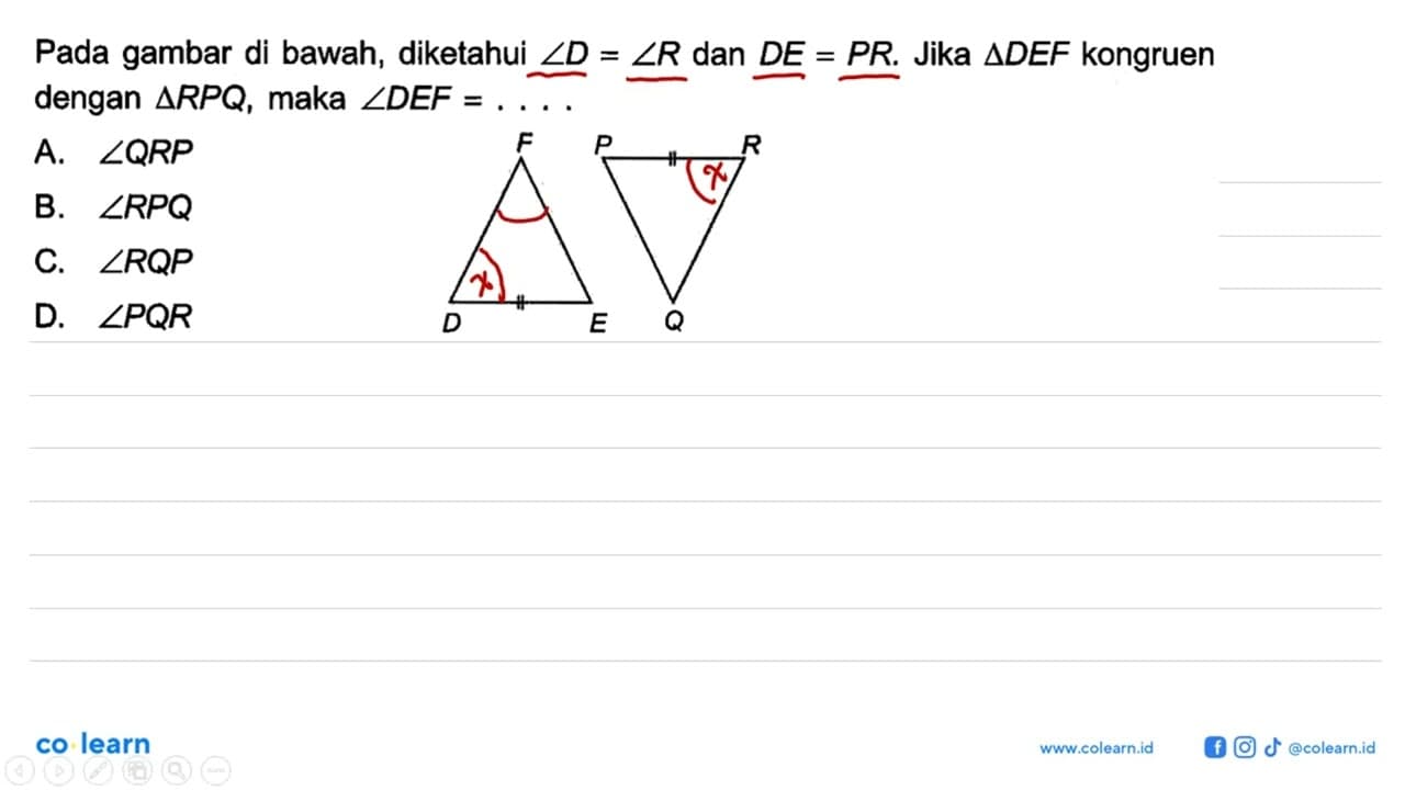 Pada gambar di bawah, diketahui sudut D=sudut R dan DE=PR.
