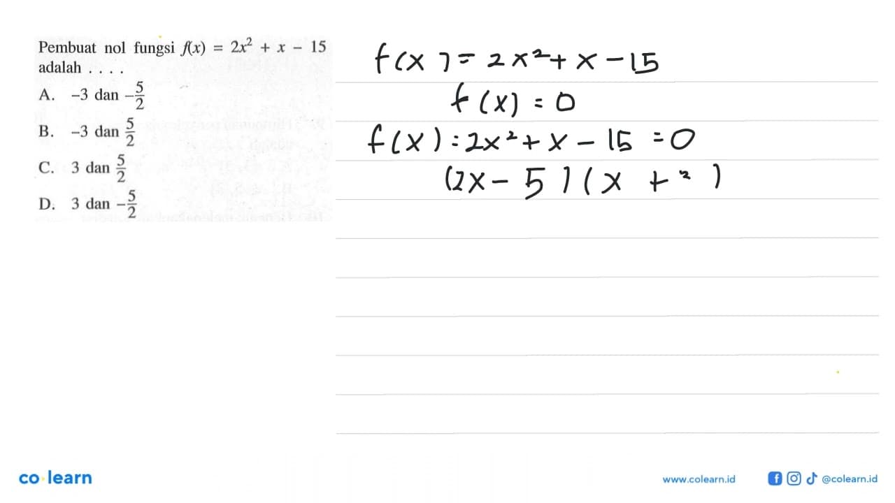 Pembuat nol fungsi f(x) = 2x^2 + x - 15 adalah . . . . A. -