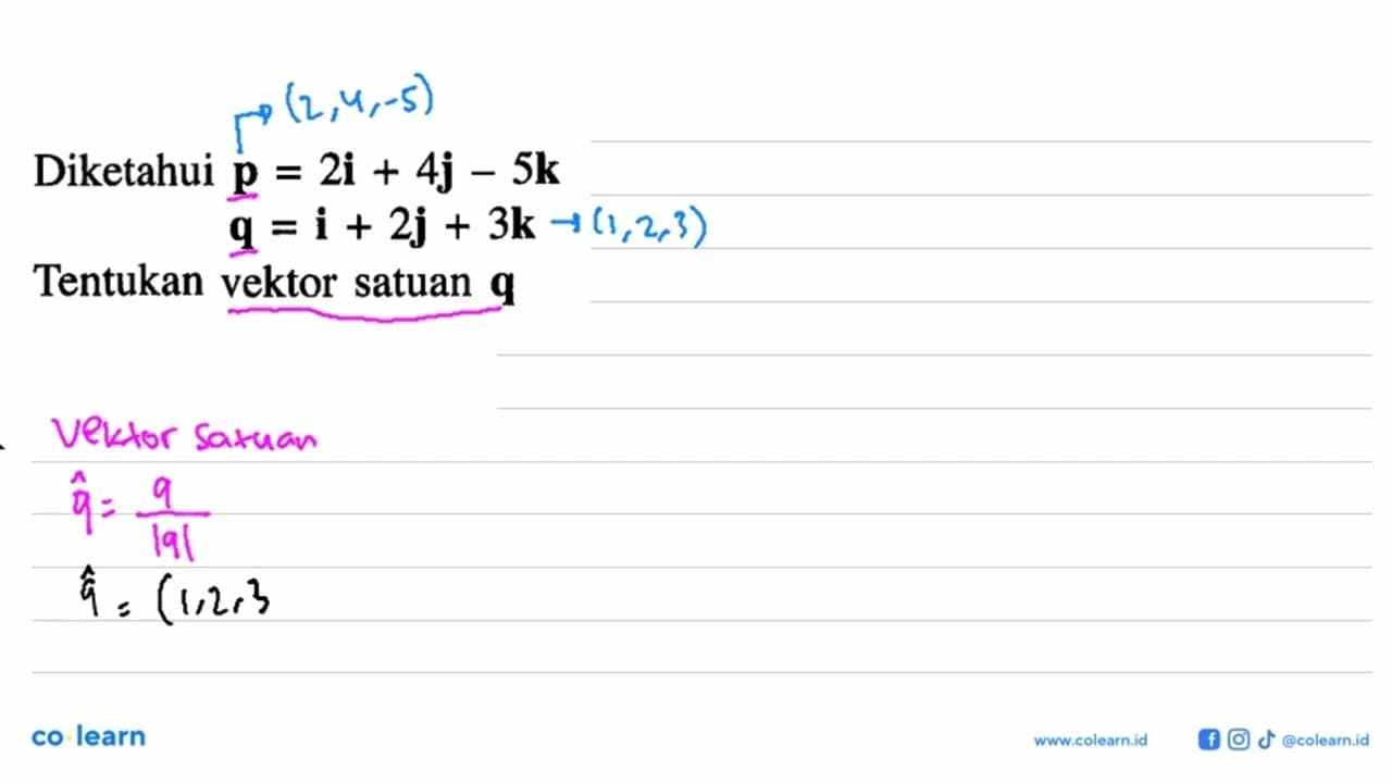 Diketahui p=2i+4j-5k q=i+2j+3k Tentukan vektor satuan q