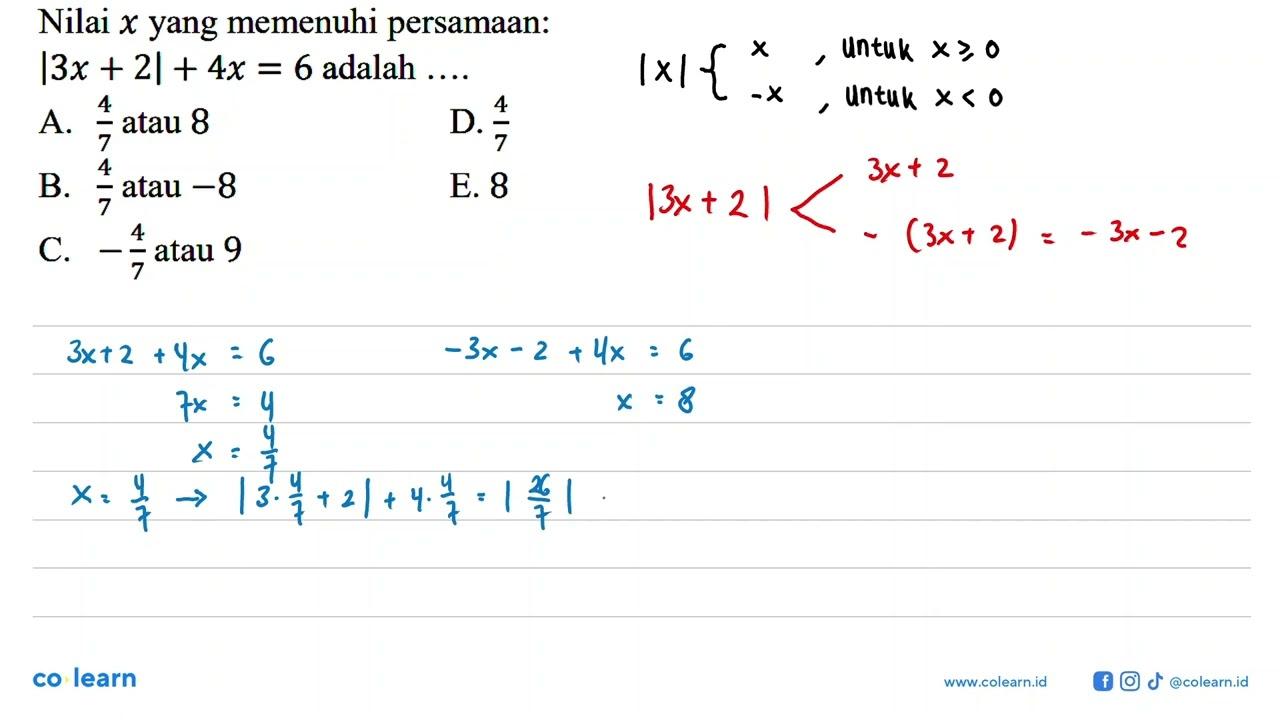 Nilai x yang memenuhi persamaan: |3x+2|+4x=6 adalah ....