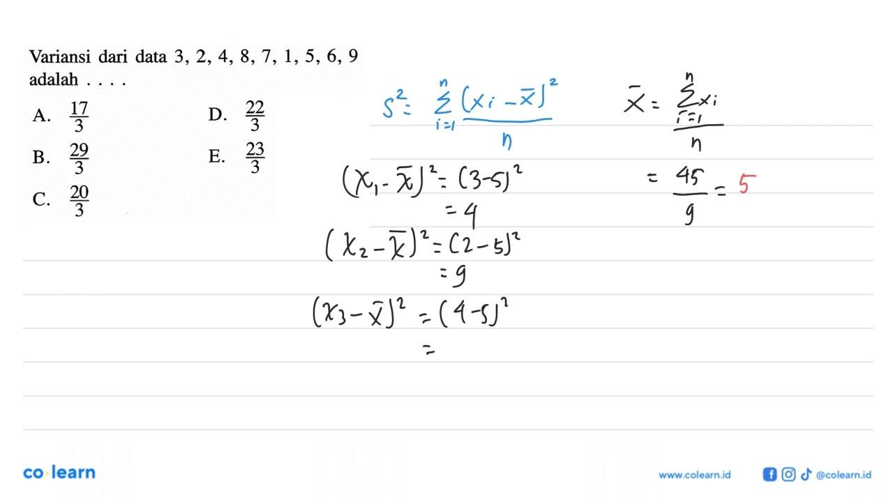 Variansi dari data 3,2, 4, 8, 7, 1,5, 6, 9 adalah . . . .