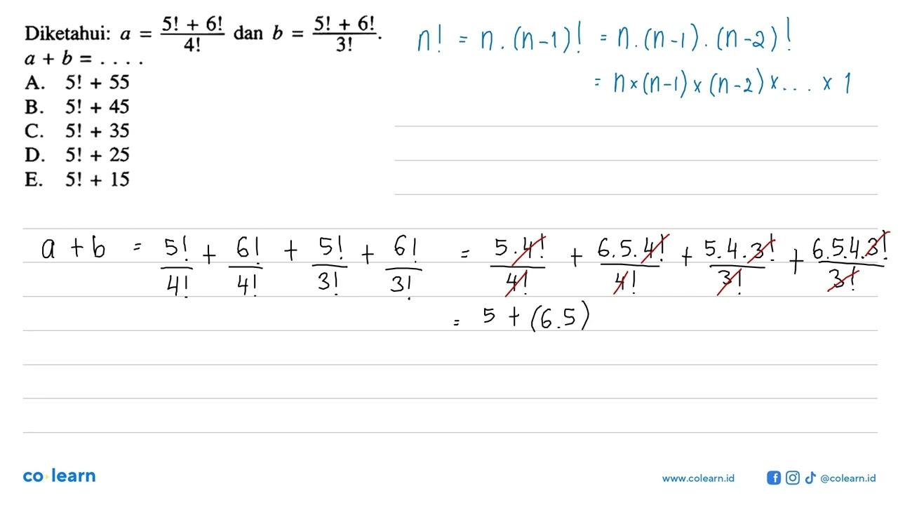 Diketahui: a=(5 !+6!)/(4!) dan b=(5!+6!)/(3!).a+b=...