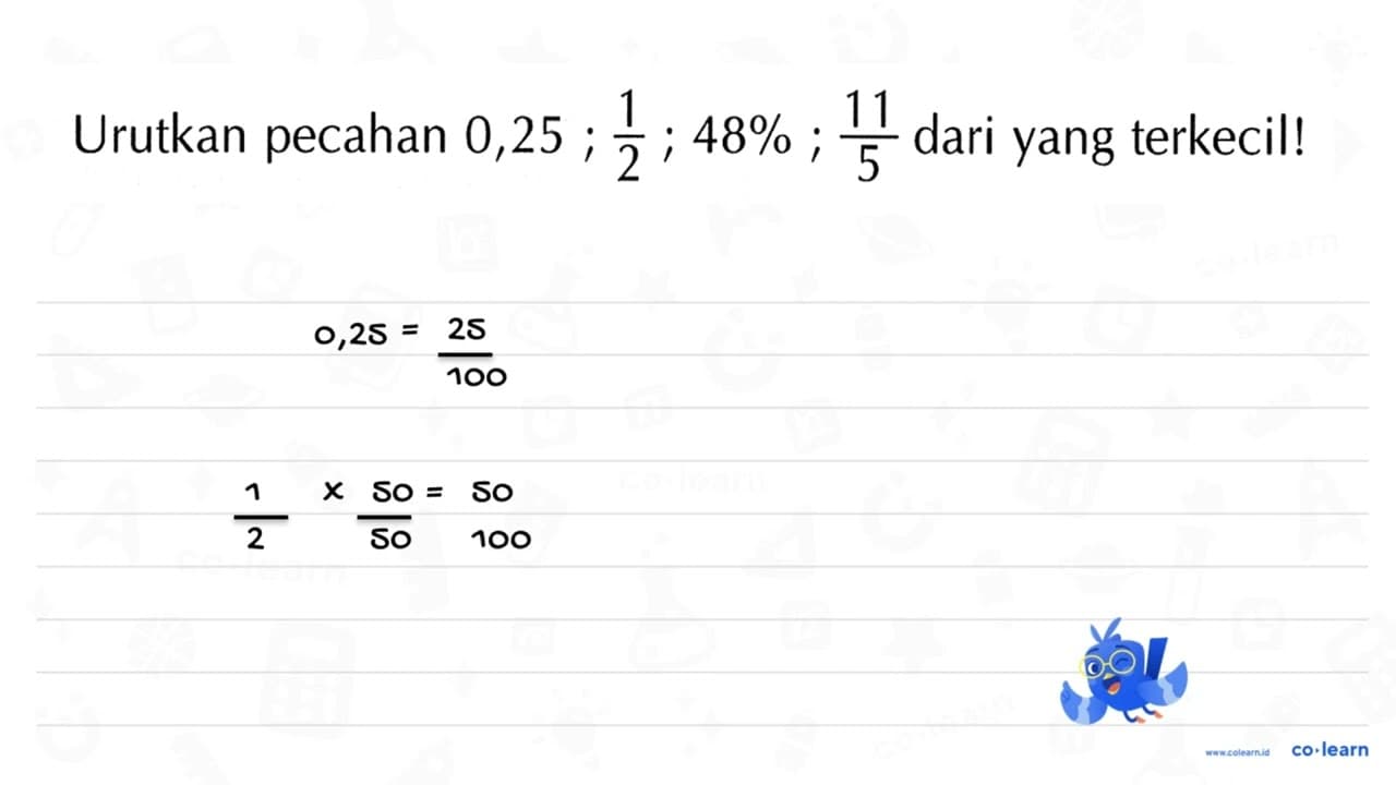 Urutkan pecahan 0,25 ; 1/2 ; 48% ; 11/5 dari yang terkecil!