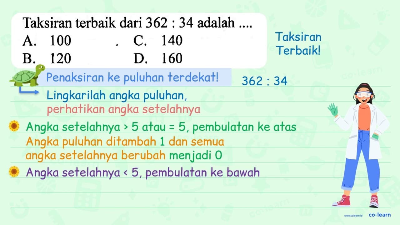 Taksiran terbaik dari 362: 34 adalah .... A. 100 C. 140 B.