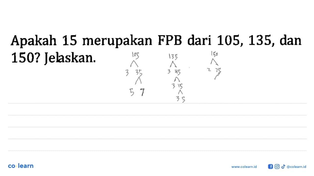 Apakah 15 merupakan FPB dari 105, 135, dan 150? Jelaskan.