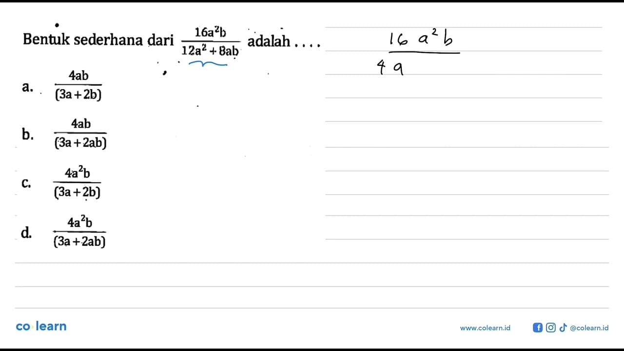 Bentuk sederhana dari 16a^2b/(12a^2 + 8ab) adalah... a.