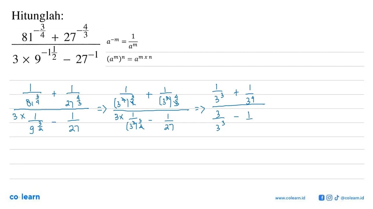 Hitunglah: (81^(-3/4) + 27^(-4/3))/(3 x 9^(-1 1/2) -