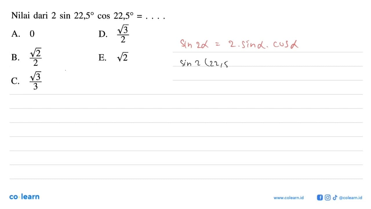 Nilai dari 2 sin 22,5 cos 22,5 =
