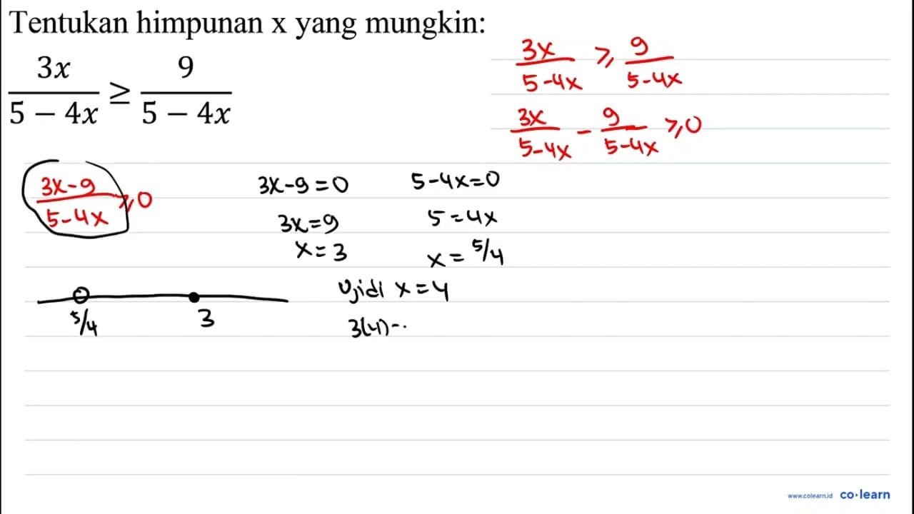 Tentukan himpunan x yang mungkin: (3 x)/(5-4 x) >= (9)/(5-4