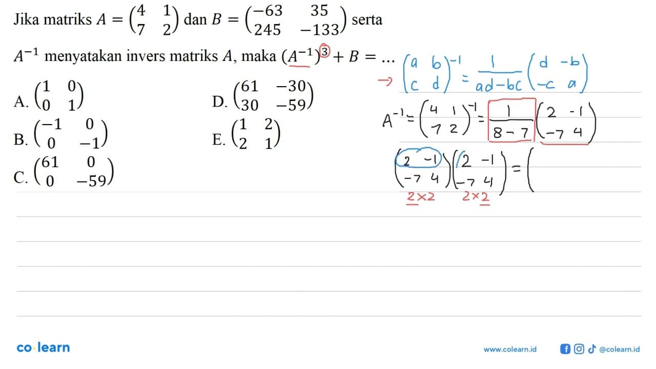 Jika matriks A=(4 1 7 2) dan B=(-63 35 245 -133) serta