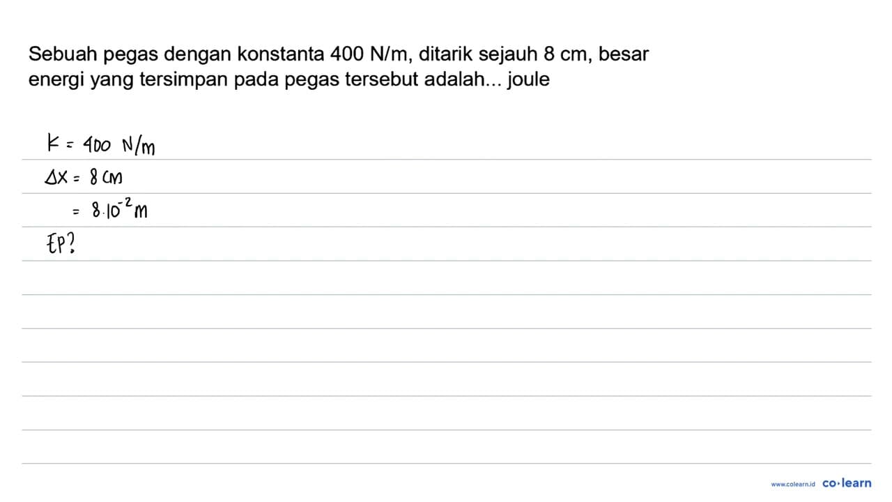 Sebuah pegas dengan konstanta 400 ~N / m , ditarik sejauh 8