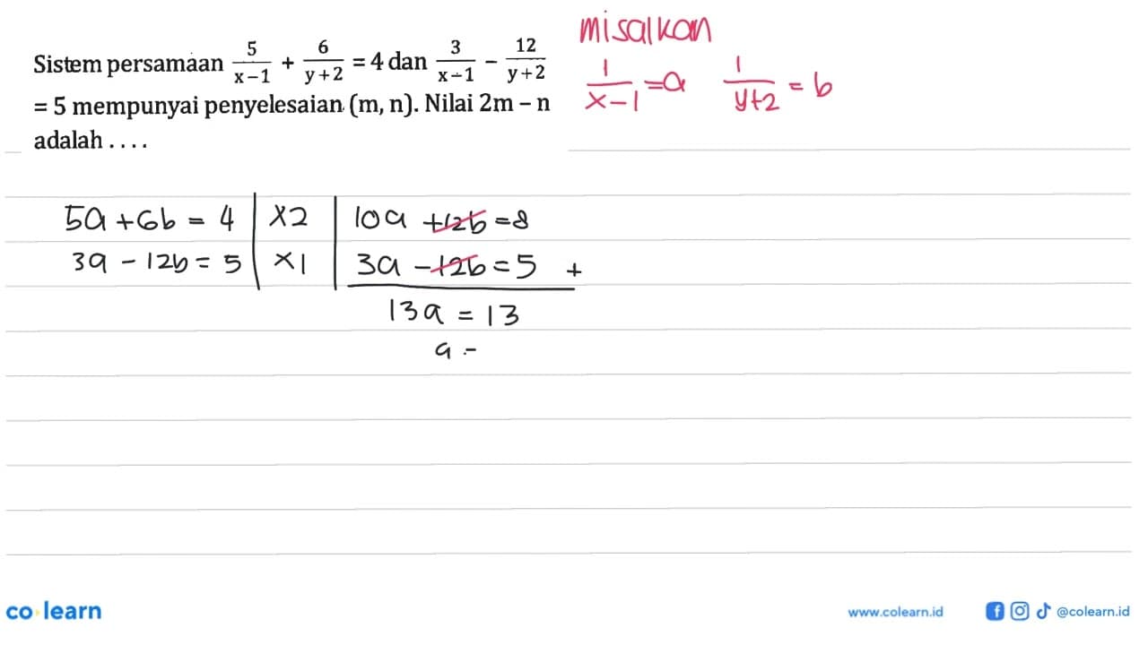 Sistem persamaan 5/(x-1)+6/(y+2)=4 dan 3/(x-1)-12/(y+2)=5