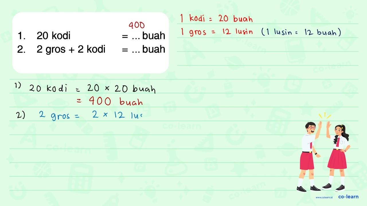 1. 20 kodi = .... buah 2. 2 gros + 2 kodi = ... buah