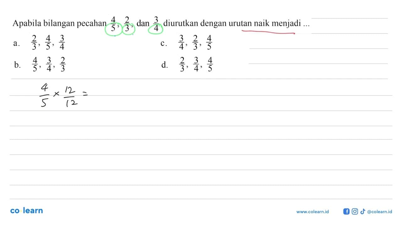 Apabila bilangan pecahan 4/5, 2/3, dan 3/4 diurutkan dengan