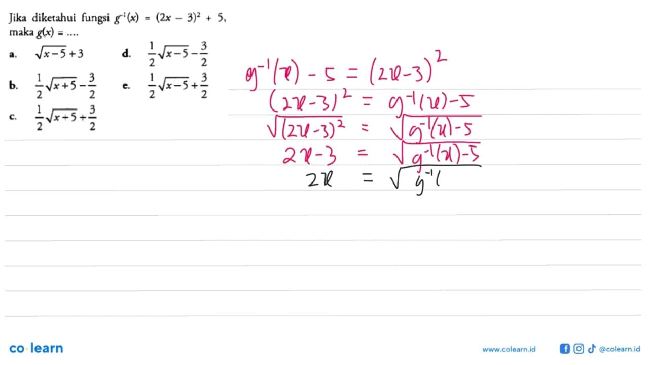 Jika diketahui fungsi g^(-1)(x)=(2x-3)^2+5, maka g(x)= ....