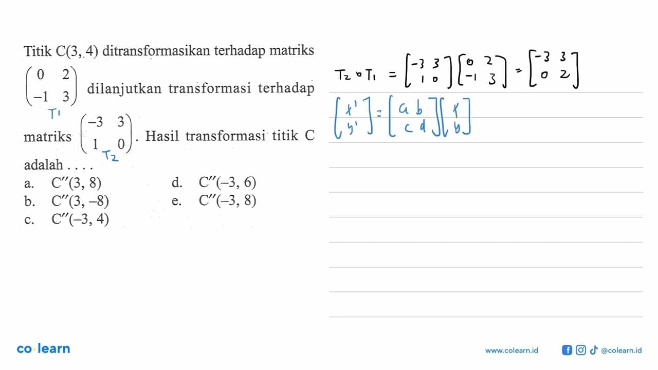 Titik C(3,4) ditransformasikan terhadap matriks (0 2 -1 3)