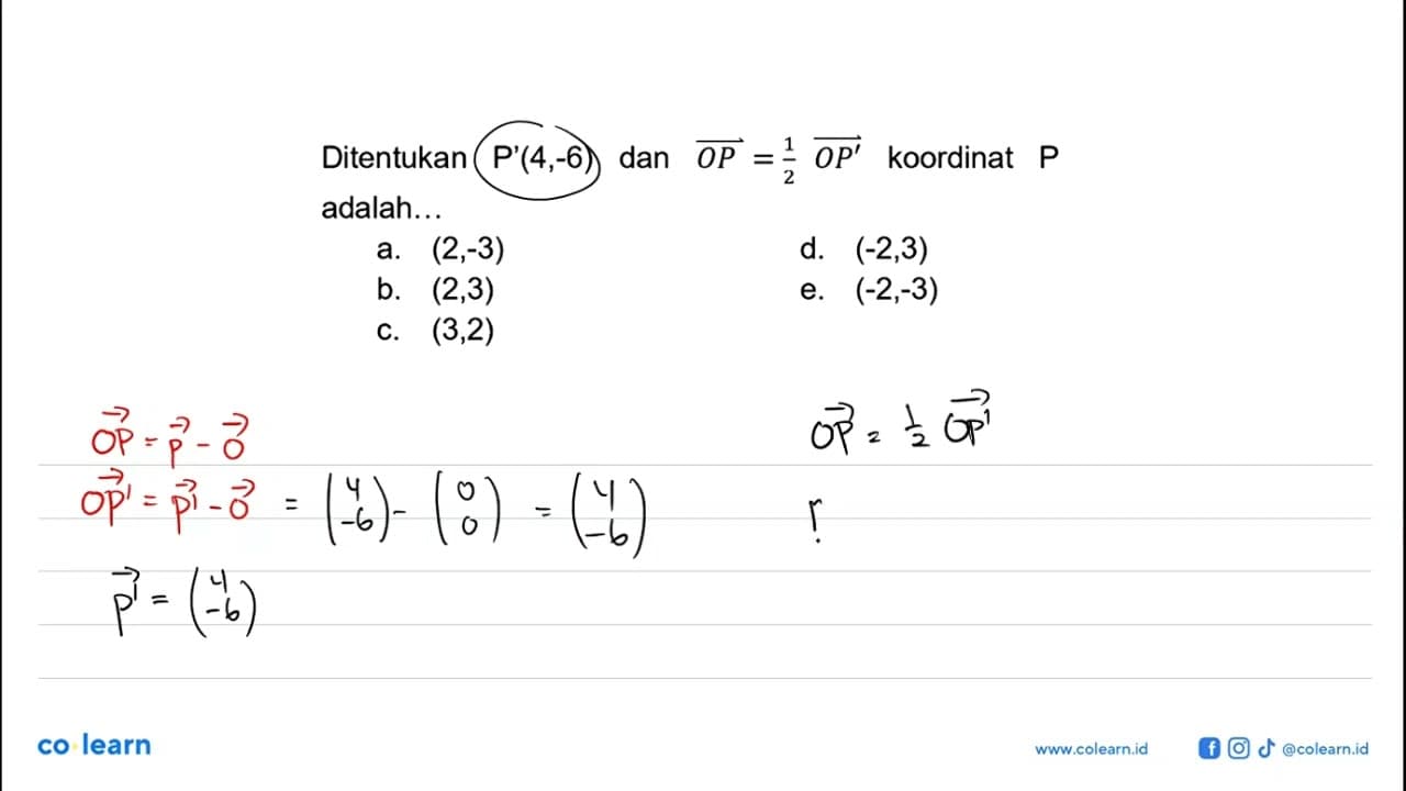 Ditentukan P'(4,-6) dan vektor OP=(1/2) vektor OP'