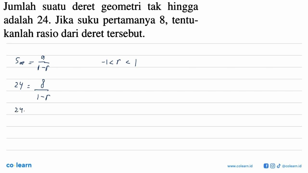 Jumlah suatu deret geometri tak hingga adalah 24. Jika suku