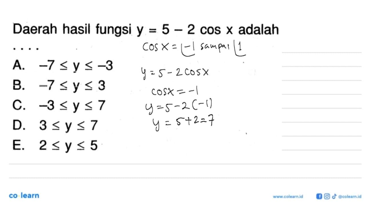 Daerah hasil fungsi y=5-2 cos x adalahA. -7 <= y <=-3 B. -7