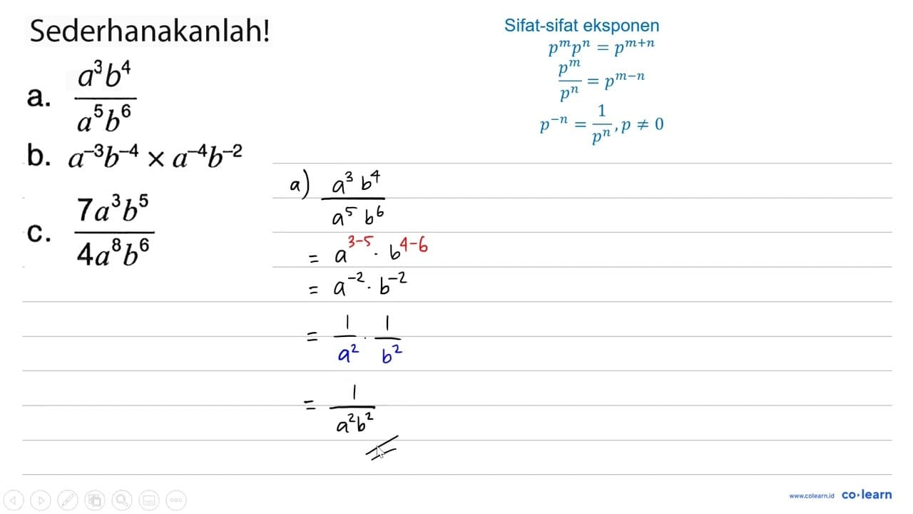 Sederhanakanlah! a. (a^(3) b^(4))/(a^(5) b^(6)) b. a^(-3)