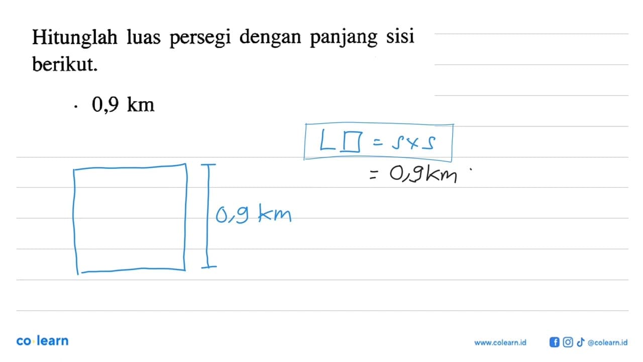 Hitunglah luas persegi dengan panjang sisi berikut. 0,9 km