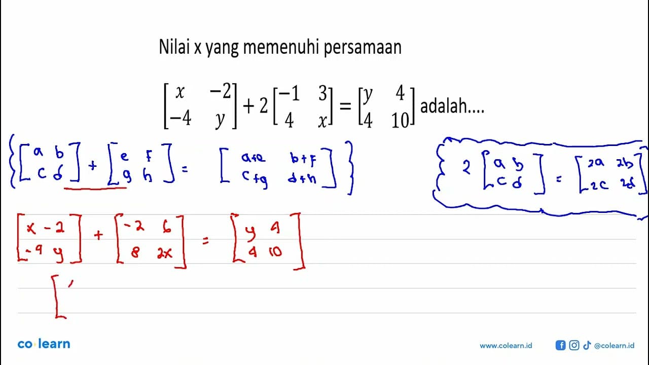 Nilai x yang memenuhi persamaan [x -2 -4 y]+2[-1 3 4 x]=[y