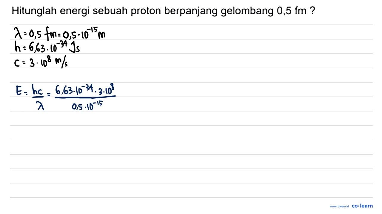 Hitunglah energi sebuah proton berpanjang gelombang 0,5 fm?