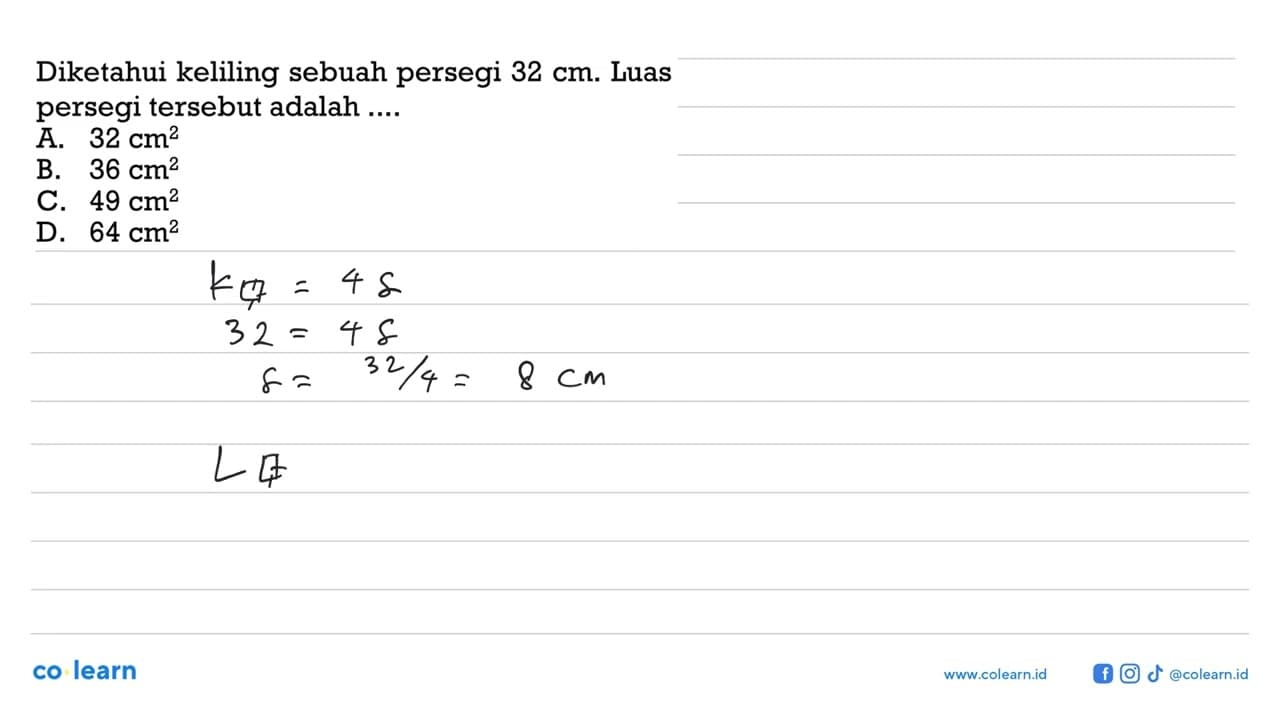 Diketahui keliling sebuah persegi 32 cm . Luas persegi