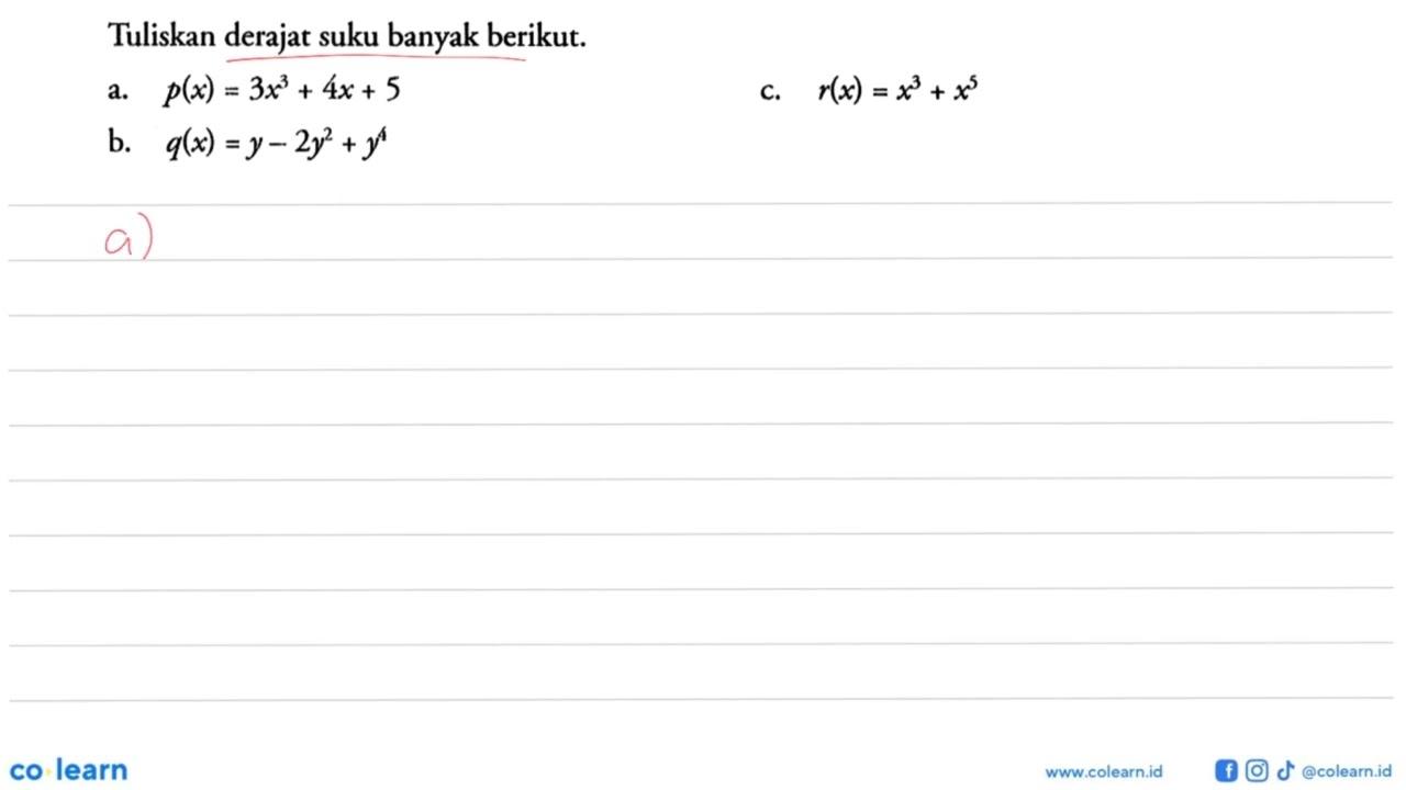 Tuliskan derajat suku banyak berikut. a. p(x)=3x^3+4x+5 c.