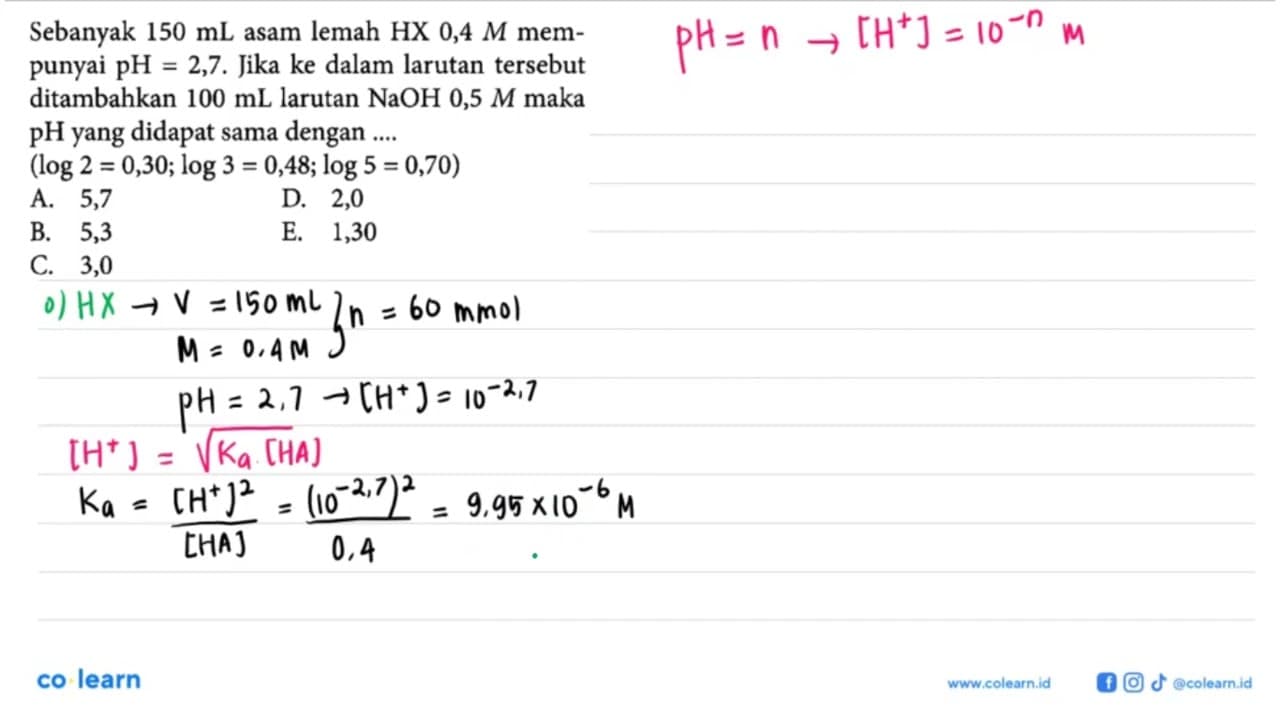 Sebanyak 150 mL asam lemah HX 0,4 M mempunyai pH = 2,7.