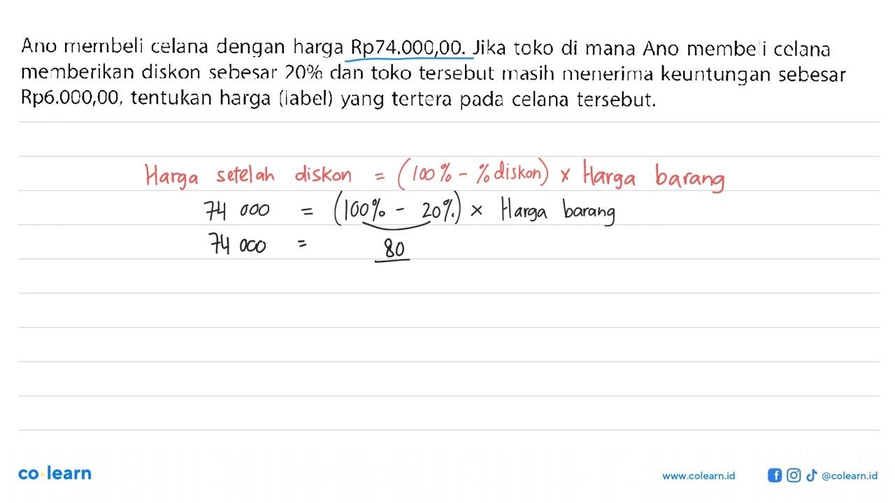 Ano membeli celana dengan harga Rp74.000,00. Jika toko di