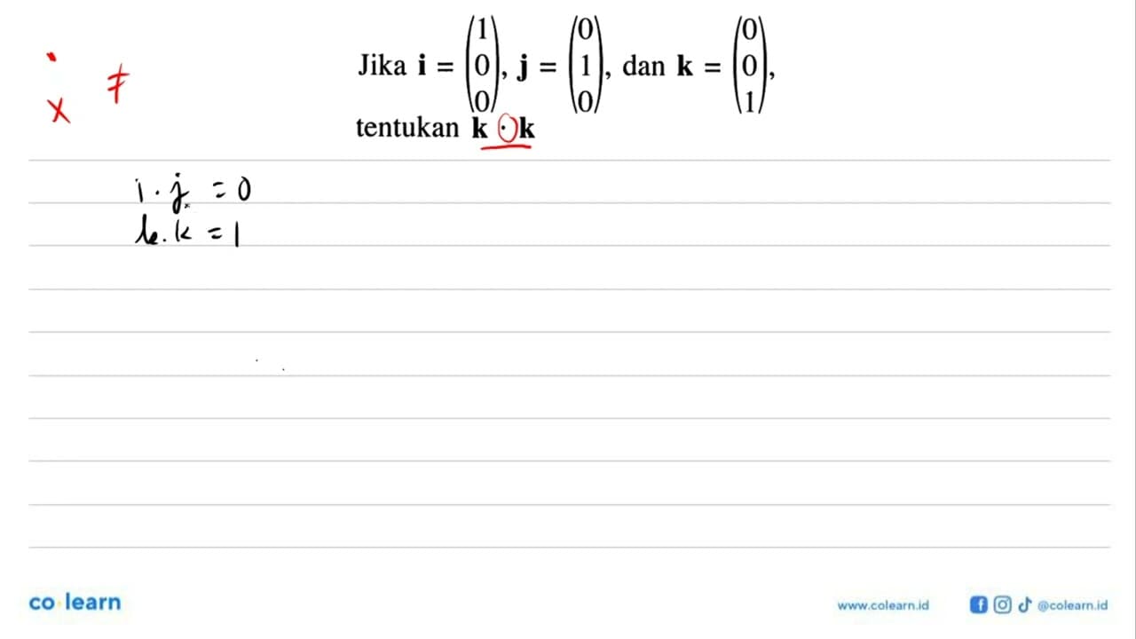 Jika vektor i=(1 0 0), vektor j=(0 1 0), dan vektor k=(0 0