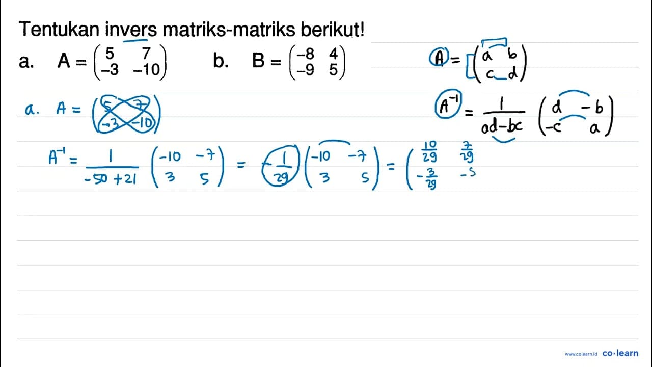 Tentukan invers matriks-matriks berikut! a. A=(5 7 -3 -10)