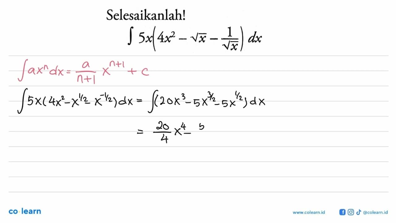 Selesaikanlah! integral 5x(4x^2-akar(x)-1/akar(x)) dx