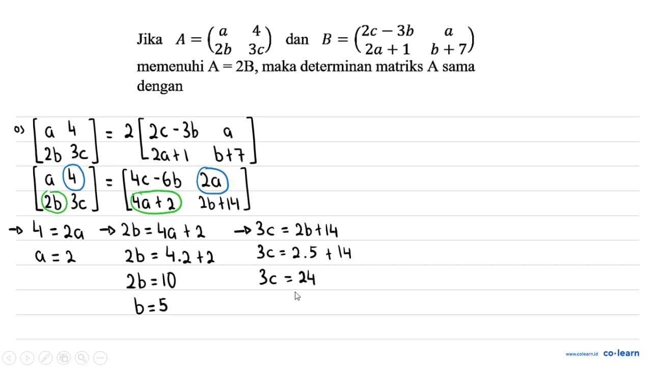 Jika A=(a 4 2 b 3 b) dan B=(2 c-3 b a 2 a+1 b+7) memenuhi