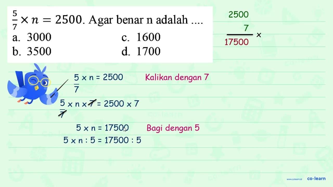 5/7 x n = 2500. Agar benar n adalah ....