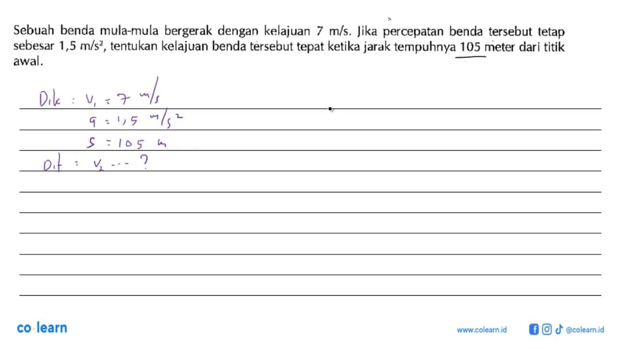 Sebuah benda mula-mula bergerak dengan kelajuan 7 m/s. Jika