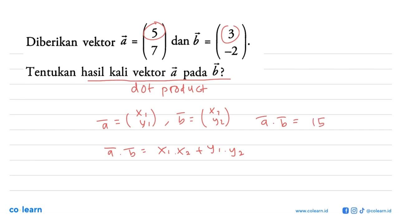 Diberikan vektor a=(5 7) dan vektor b=(3 -2) .Tentukan